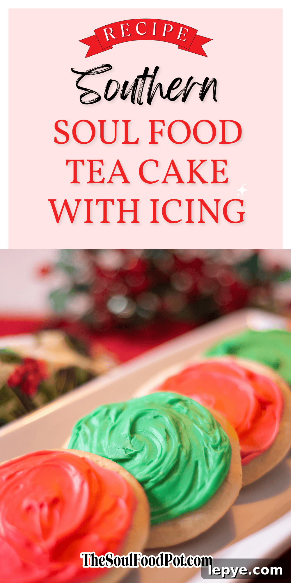Southern Soul Tea Cake with Sweet Icing - Classic Recipe 8 Southern Soul Food Tea Cakes With Icing - Recipe graphic for Southern Soul Food Tea Cakes With Icing from The Soul Food Pot®, featuring Christmas-colored cookies and a branded step-by-step visual guide for this Black folks’ holiday dessert.